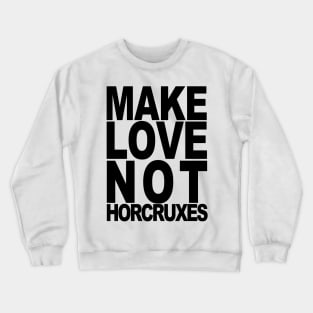 Make Love Not Horcruxes Crewneck Sweatshirt